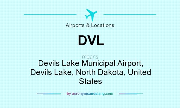 What does DVL mean? It stands for Devils Lake Municipal Airport, Devils Lake, North Dakota, United States