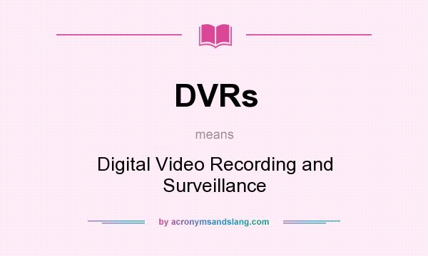 What does DVRs mean? It stands for Digital Video Recording and Surveillance