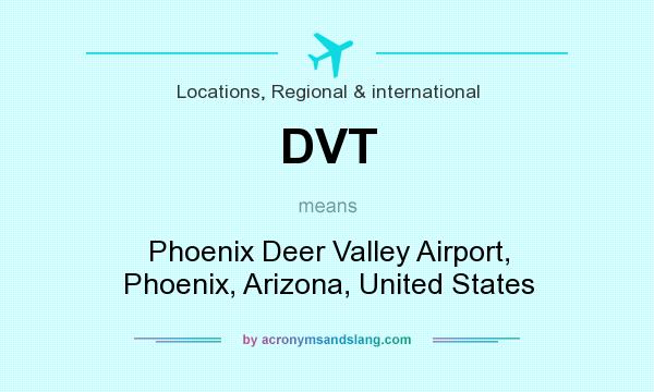 What does DVT mean? It stands for Phoenix Deer Valley Airport, Phoenix, Arizona, United States