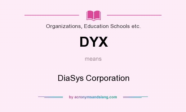 What does DYX mean? It stands for DiaSys Corporation