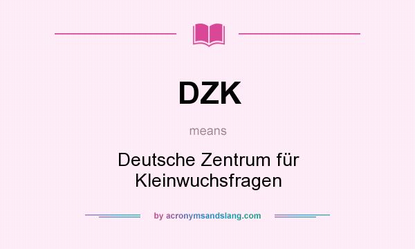 What does DZK mean? It stands for Deutsche Zentrum für Kleinwuchsfragen