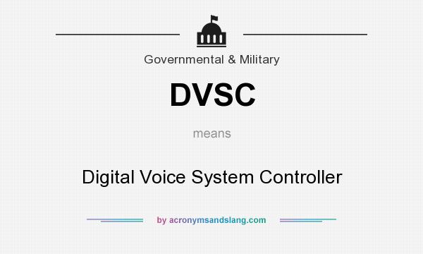 What does DVSC mean? It stands for Digital Voice System Controller
