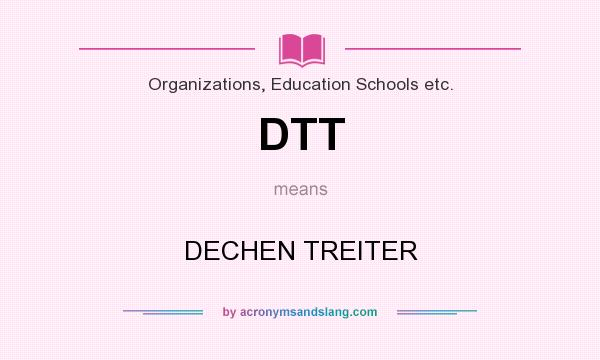 What does DTT mean? It stands for DECHEN TREITER