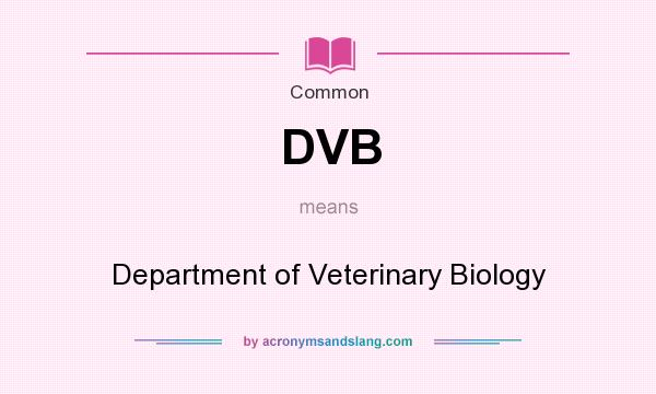 What does DVB mean? It stands for Department of Veterinary Biology