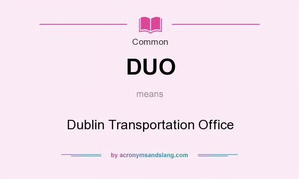 What does DUO mean? It stands for Dublin Transportation Office
