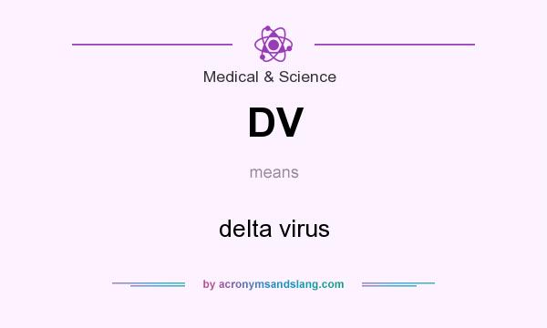 What does DV mean? It stands for delta virus