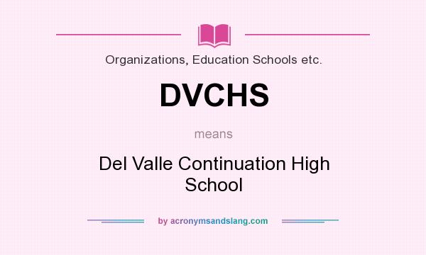 What does DVCHS mean? It stands for Del Valle Continuation High School