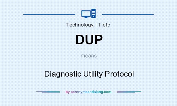What does DUP mean? It stands for Diagnostic Utility Protocol