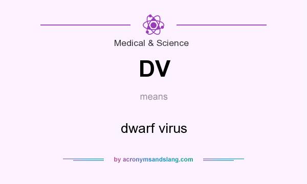 What does DV mean? It stands for dwarf virus