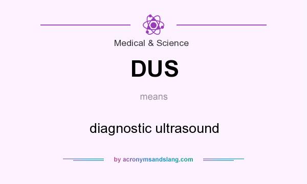 What does DUS mean? It stands for diagnostic ultrasound