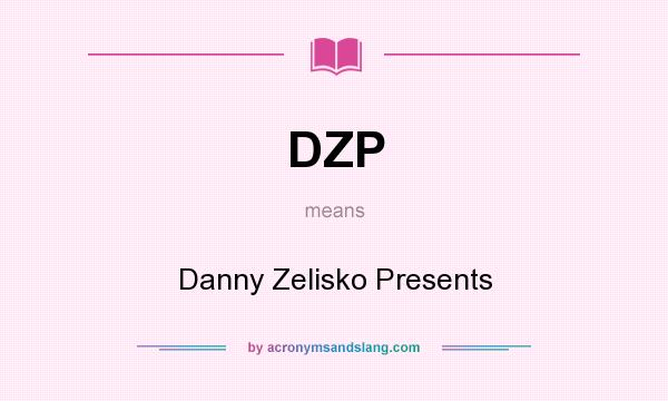 What does DZP mean? It stands for Danny Zelisko Presents