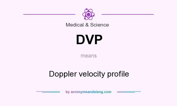 What does DVP mean? It stands for Doppler velocity profile