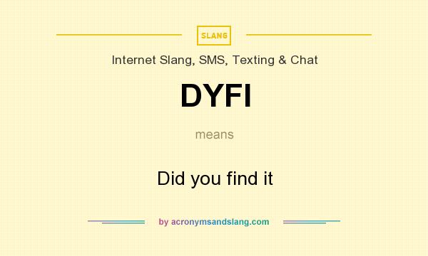 What does DYFI mean? It stands for Did you find it