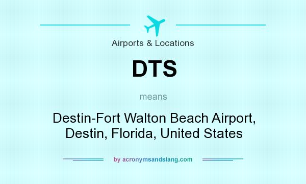 What does DTS mean? It stands for Destin-Fort Walton Beach Airport, Destin, Florida, United States