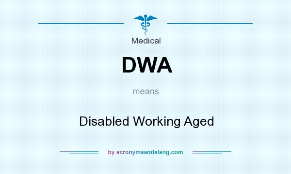 What does DWA mean? It stands for Disabled Working Aged