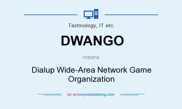 What does DWANGO mean? It stands for Dialup Wide-Area Network Game Organization