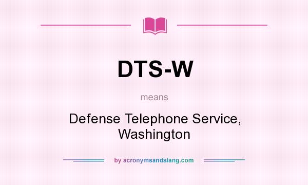 What does DTS-W mean? It stands for Defense Telephone Service, Washington