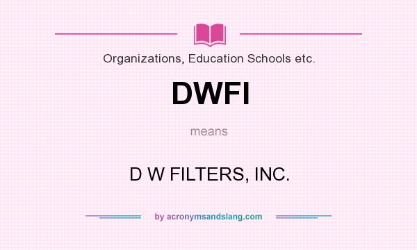 What does DWFI mean? It stands for D W FILTERS, INC.