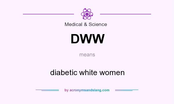 What does DWW mean? It stands for diabetic white women