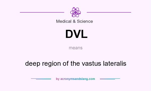 What does DVL mean? It stands for deep region of the vastus lateralis