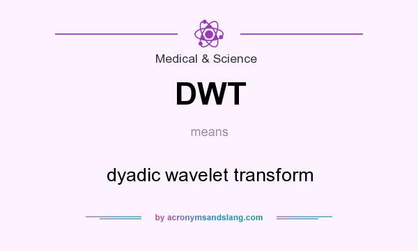 What does DWT mean? It stands for dyadic wavelet transform