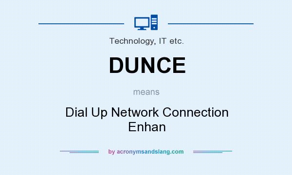What does DUNCE mean? It stands for Dial Up Network Connection Enhan