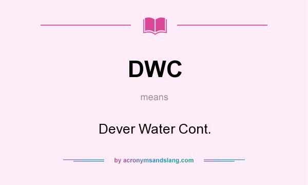 What does DWC mean? It stands for Dever Water Cont.