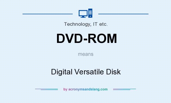 What does DVD-ROM mean? It stands for Digital Versatile Disk