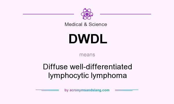 What does DWDL mean? It stands for Diffuse well-differentiated lymphocytic lymphoma