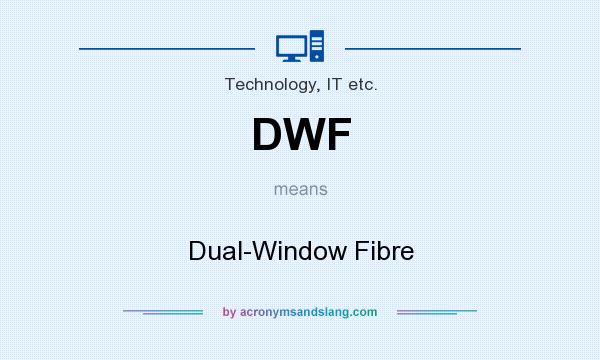 What does DWF mean? It stands for Dual-Window Fibre