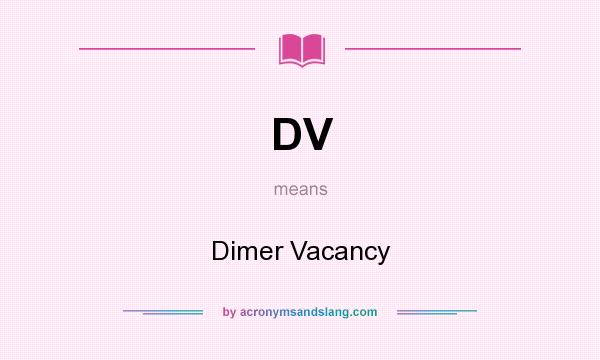 What does DV mean? It stands for Dimer Vacancy