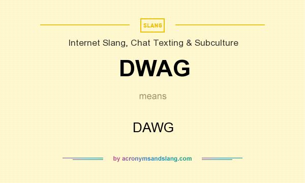 What does DWAG mean? It stands for DAWG