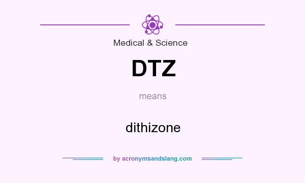 What does DTZ mean? It stands for dithizone