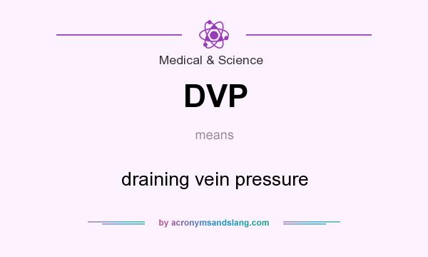 What does DVP mean? It stands for draining vein pressure
