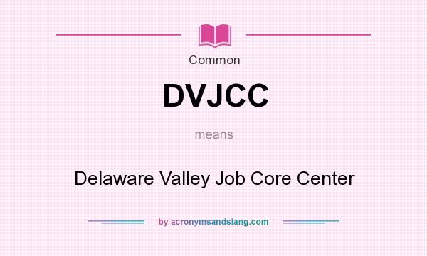 What does DVJCC mean? It stands for Delaware Valley Job Core Center