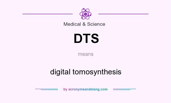 What does DTS mean? It stands for digital tomosynthesis