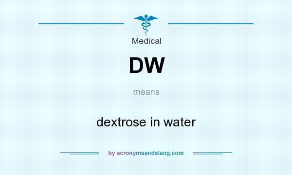 What does DW mean? It stands for dextrose in water