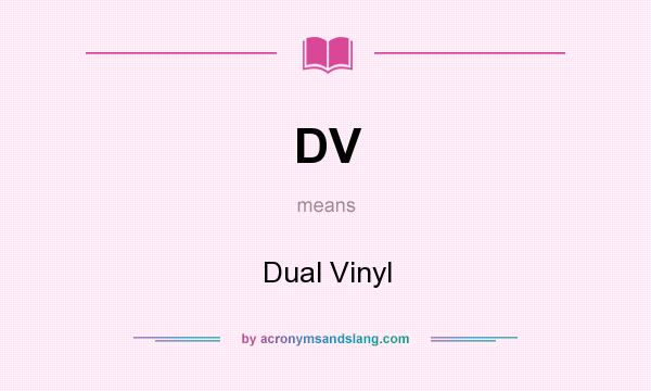 What does DV mean? It stands for Dual Vinyl