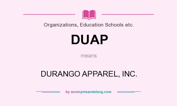What does DUAP mean? It stands for DURANGO APPAREL, INC.