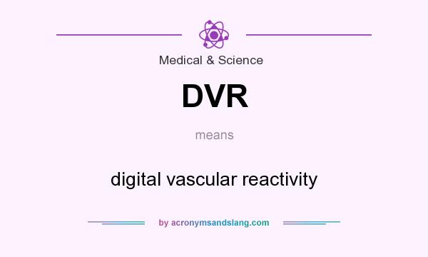 What does DVR mean? It stands for digital vascular reactivity