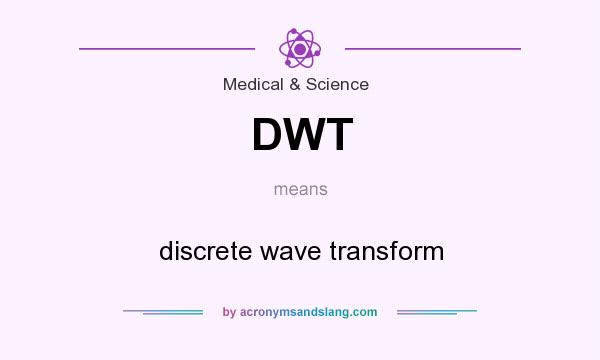 What does DWT mean? It stands for discrete wave transform