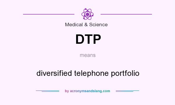 What does DTP mean? It stands for diversified telephone portfolio