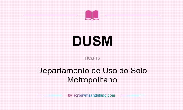 What does DUSM mean? It stands for Departamento de Uso do Solo Metropolitano