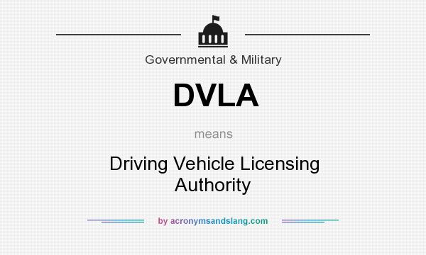 What does DVLA mean? It stands for Driving Vehicle Licensing Authority