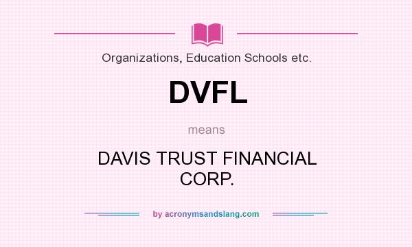 What does DVFL mean? It stands for DAVIS TRUST FINANCIAL CORP.