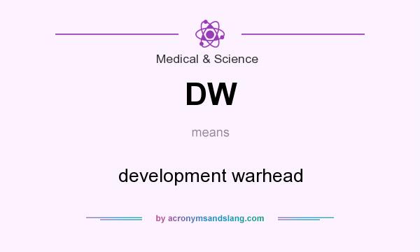 What does DW mean? It stands for development warhead
