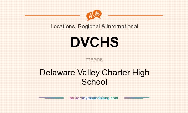 What does DVCHS mean? It stands for Delaware Valley Charter High School