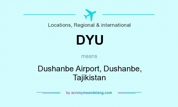 What does DYU mean? It stands for Dushanbe Airport, Dushanbe, Tajikistan