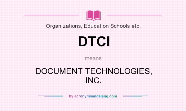 What does DTCI mean? It stands for DOCUMENT TECHNOLOGIES, INC.