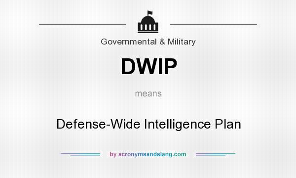 What does DWIP mean? It stands for Defense-Wide Intelligence Plan